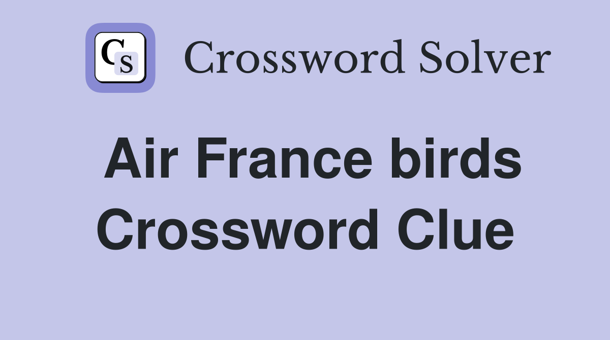 Air France birds Crossword Clue