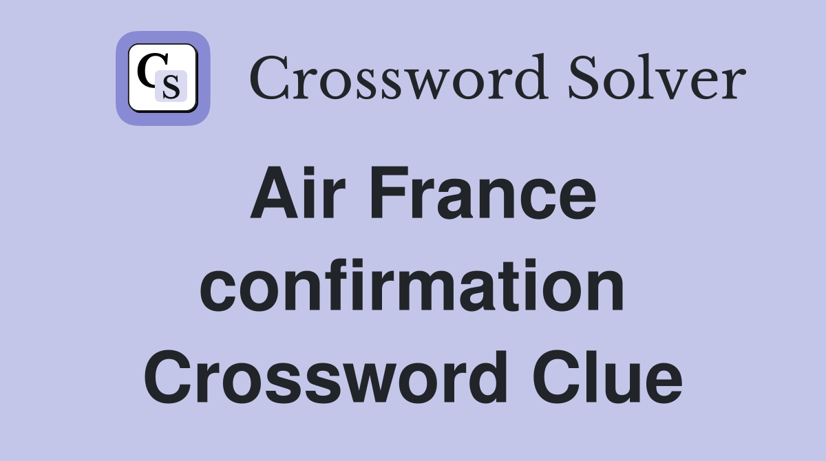 Air France confirmation Crossword Clue