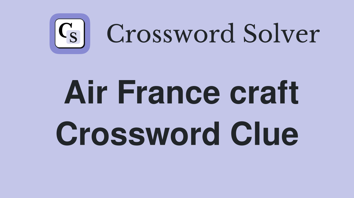 Air France craft Crossword Clue