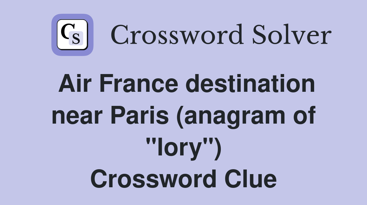 Air France destination near Paris (anagram of "lory") Crossword Clue