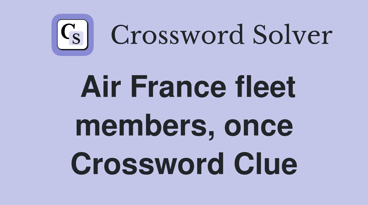 Air France fleet members, once Crossword Clue