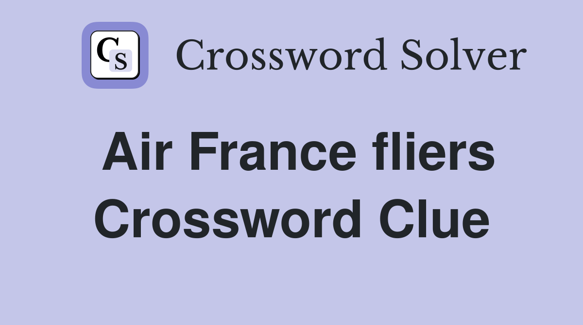 Air France fliers Crossword Clue