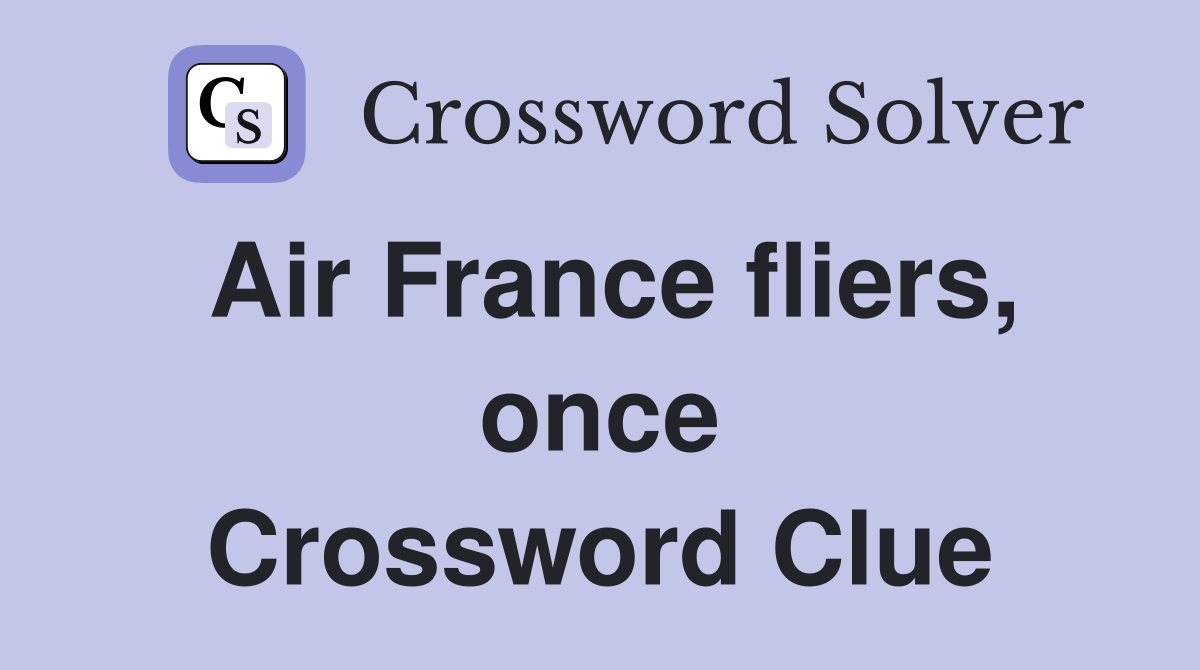 Air France fliers, once Crossword Clue