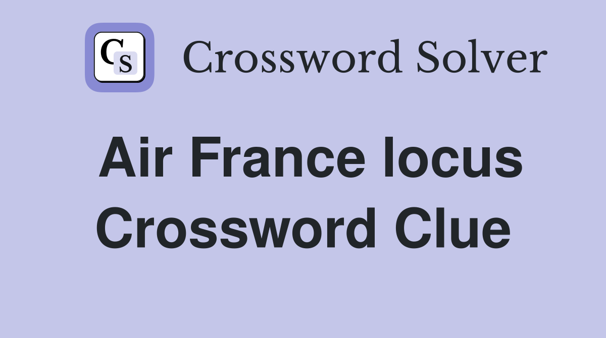 Air France locus Crossword Clue