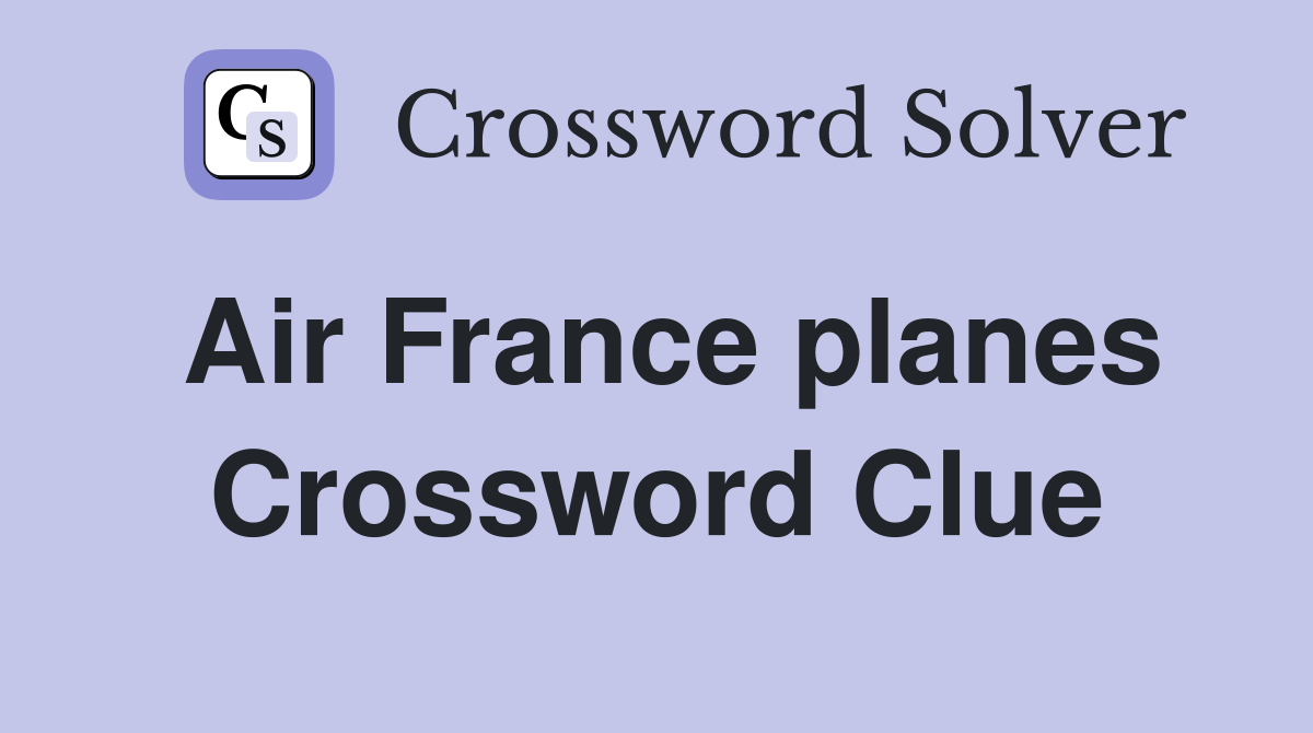 Air France planes Crossword Clue