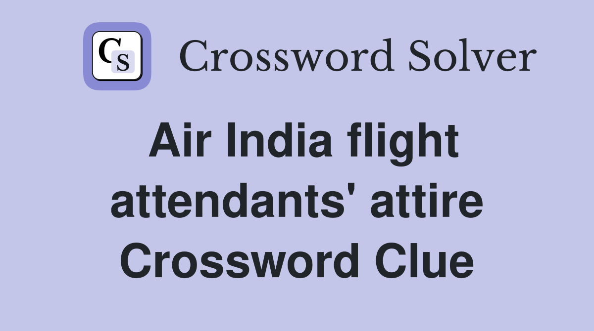 Air India flight attendants' attire Crossword Clue