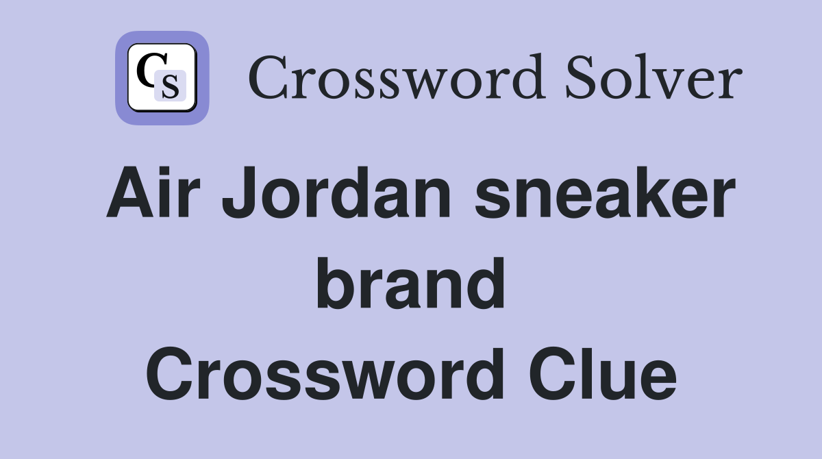 Air Jordan sneaker brand Crossword Clue