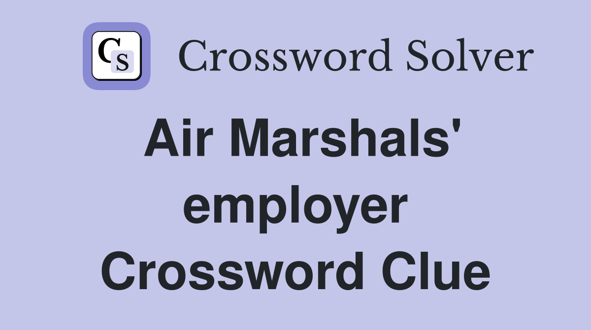Air Marshals #39 employer Crossword Clue Answers Crossword Solver
