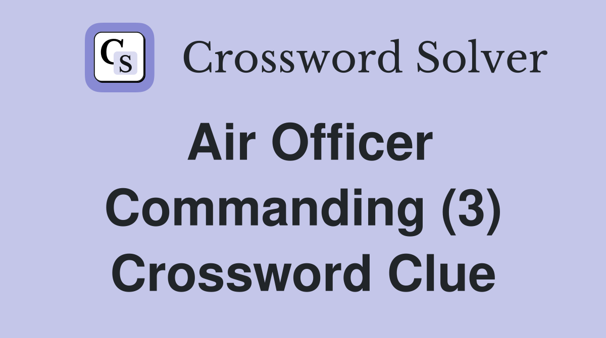 Air Officer Commanding (3) Crossword Clue