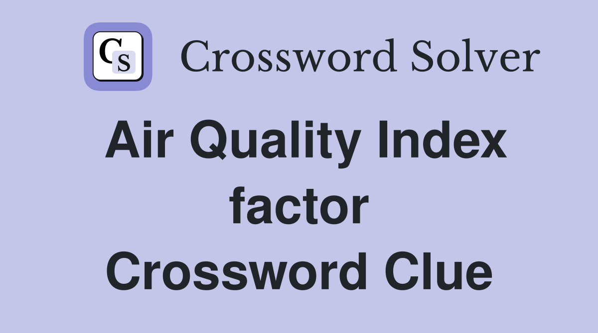 Air Quality Index factor Crossword Clue