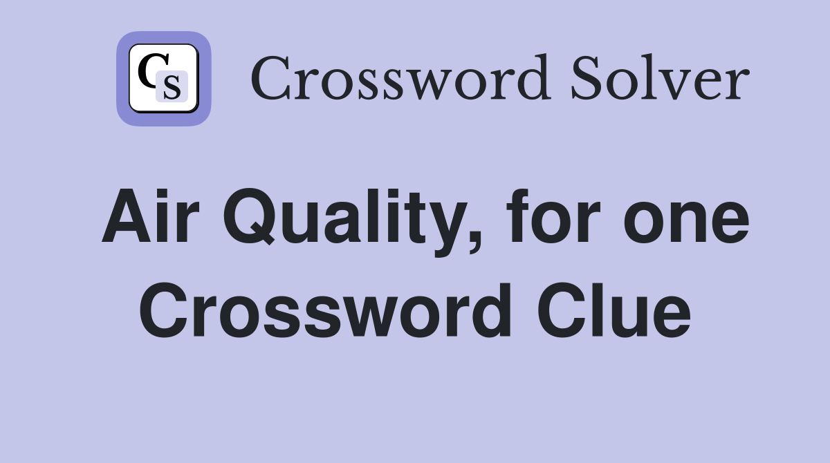 Air Quality, for one Crossword Clue