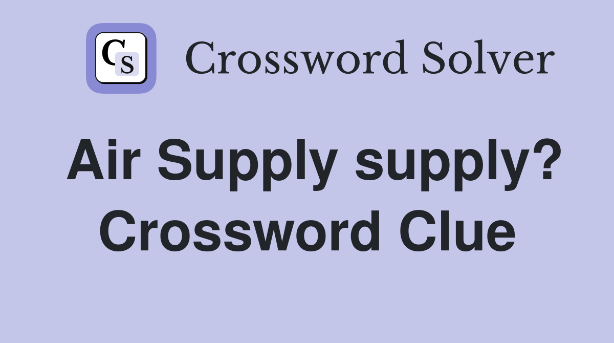 Air Supply supply? Crossword Clue