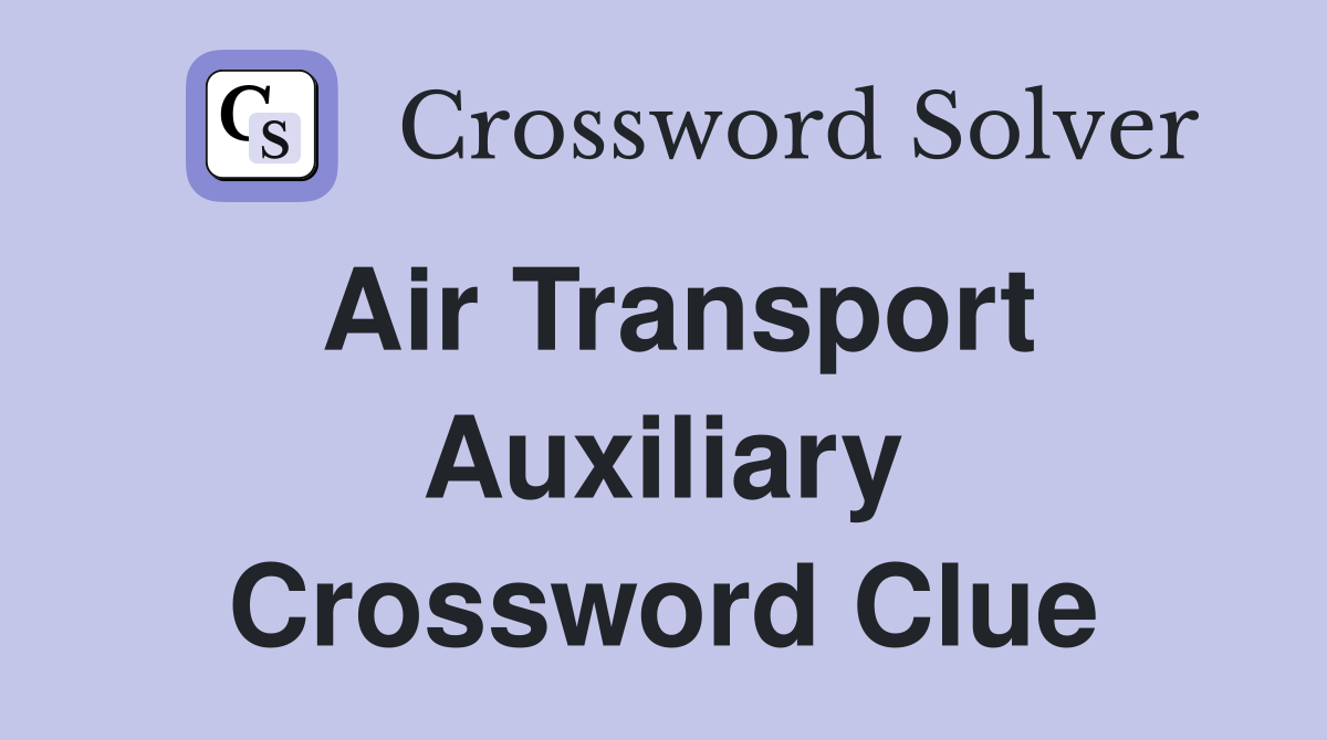 Air Transport Auxiliary Crossword Clue