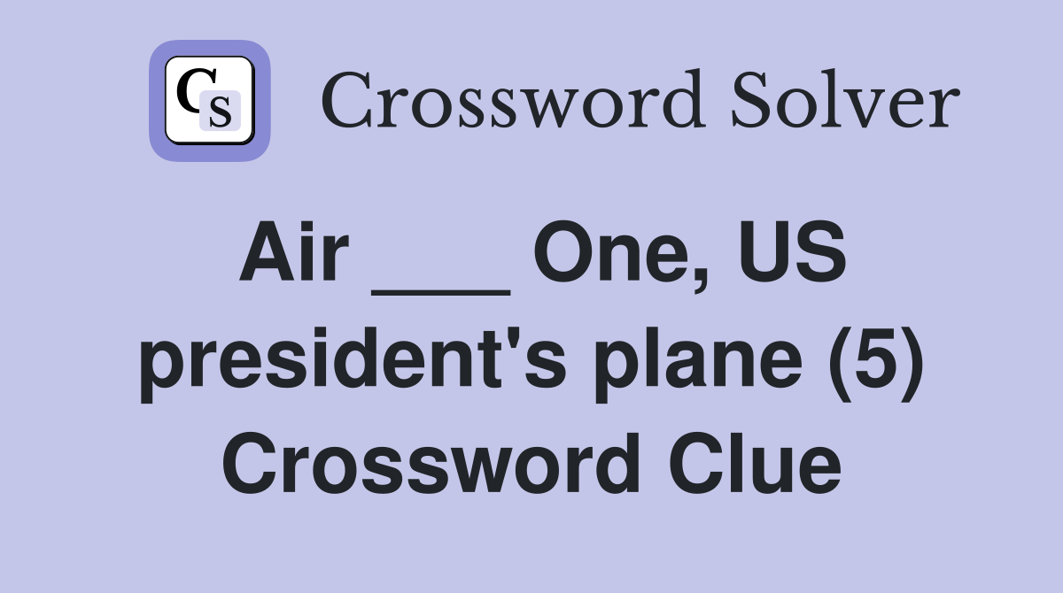 Air ___ One, US president's plane (5) Crossword Clue