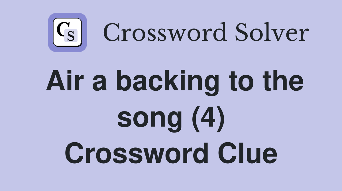 Air a backing to the song (4) Crossword Clue