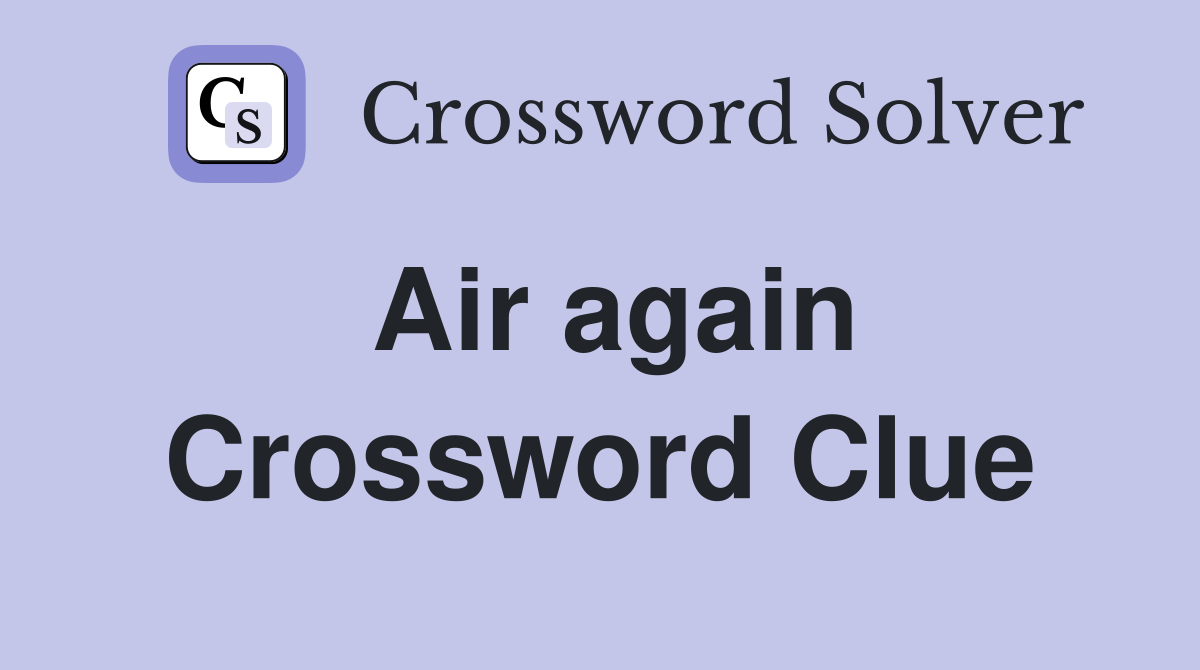 Air again Crossword Clue