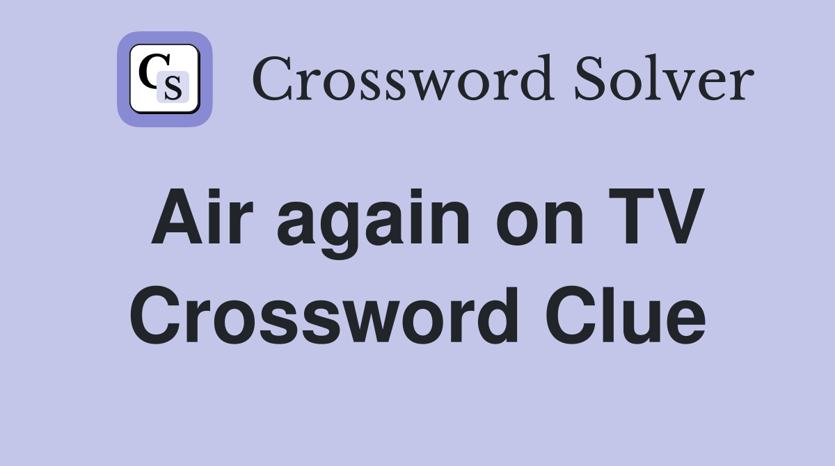 Air again on TV Crossword Clue