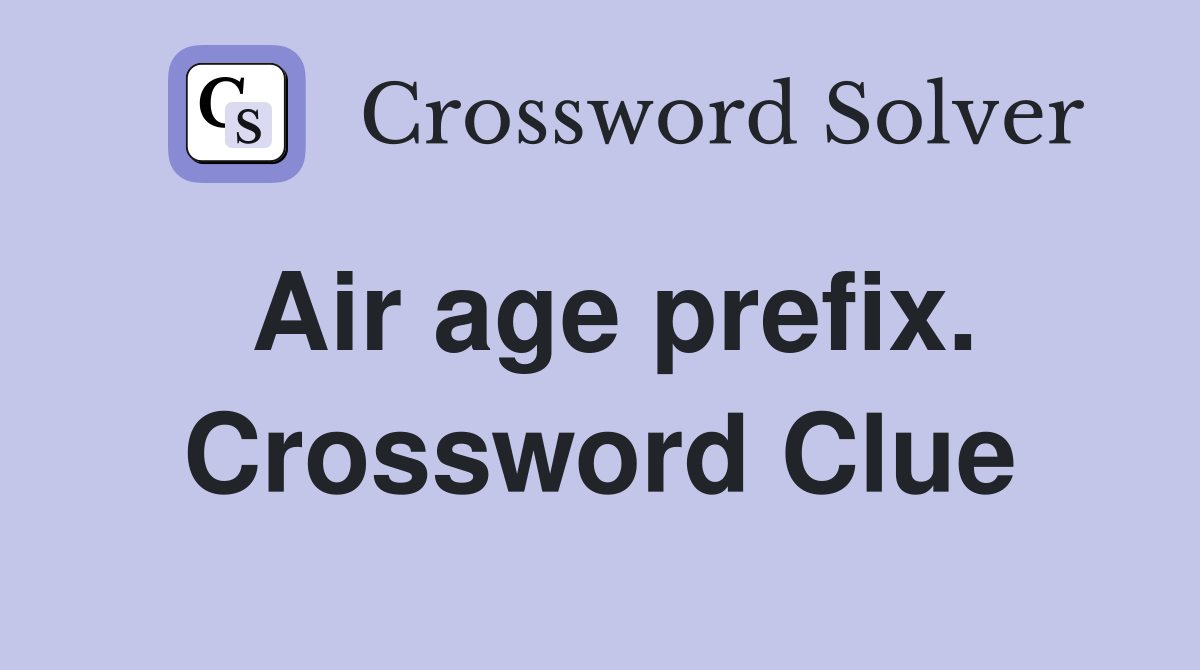 Air age prefix. Crossword Clue