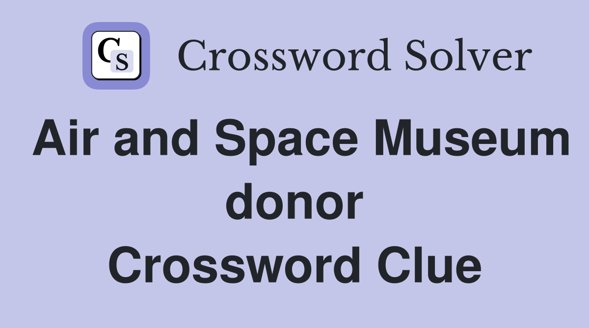 Air and Space Museum donor Crossword Clue