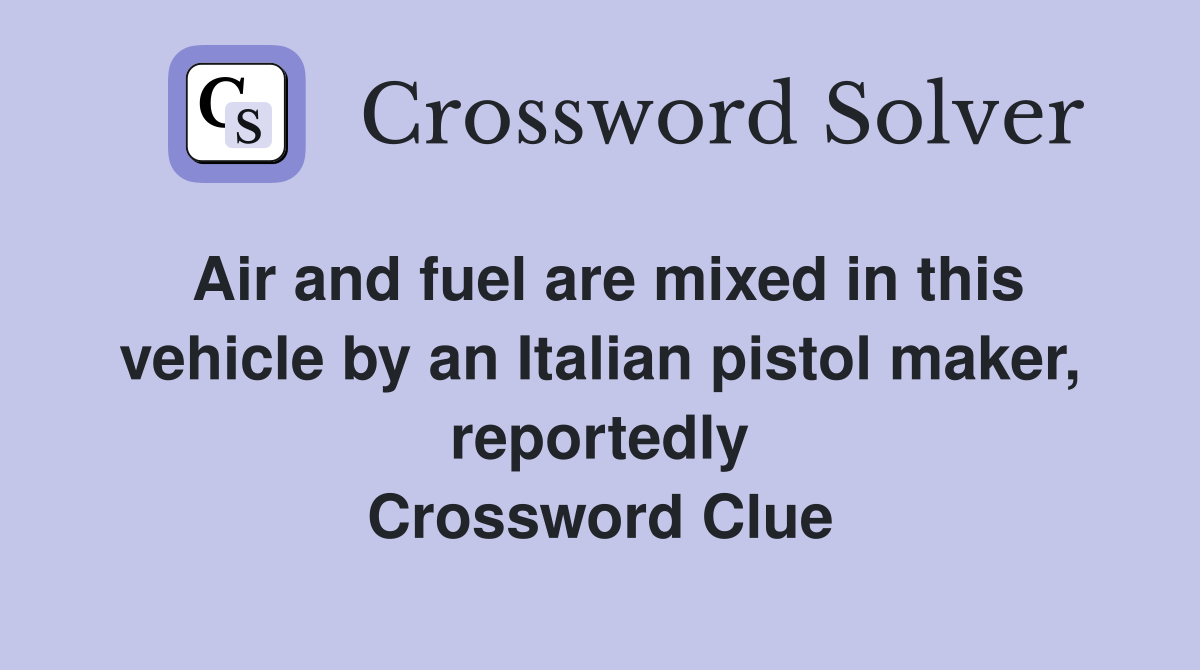 Air and fuel are mixed in this vehicle by an Italian pistol maker, reportedly Crossword Clue