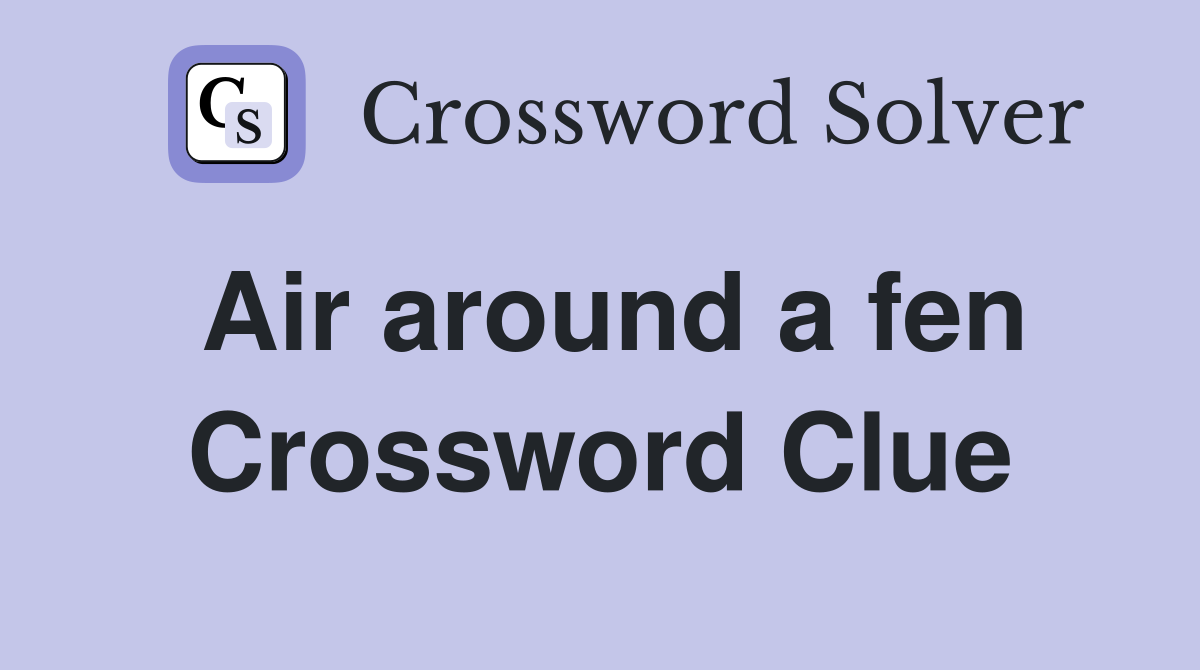 Air around a fen Crossword Clue