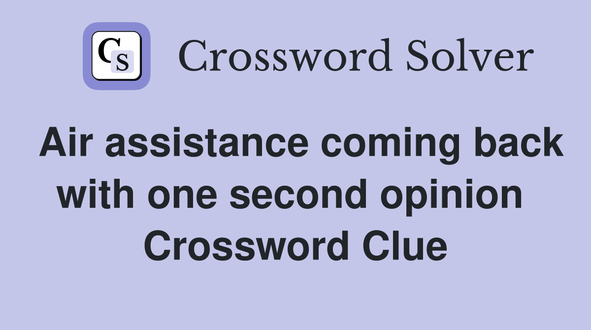 Air assistance coming back with one second opinion  Crossword Clue
