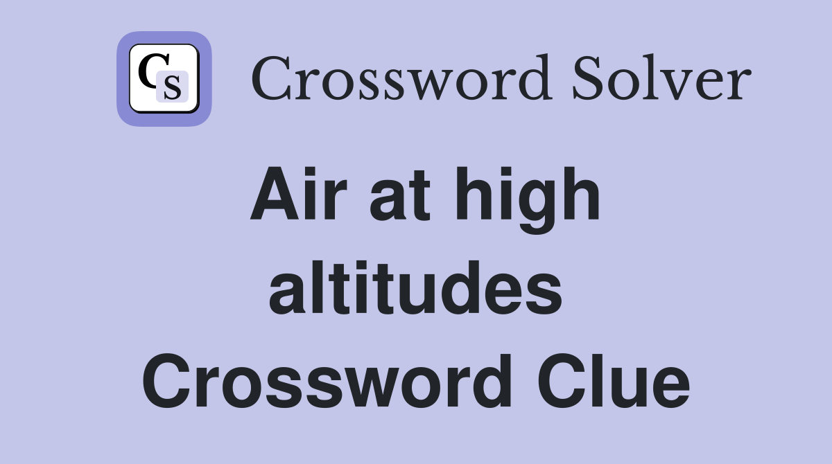 Air at high altitudes Crossword Clue