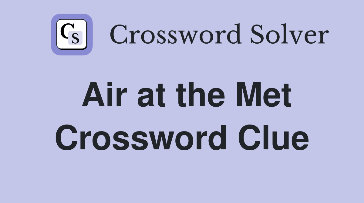 Air at the Met Crossword Clue