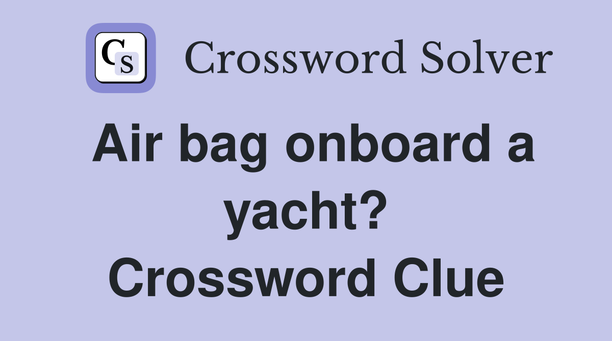 Air bag onboard a yacht? Crossword Clue