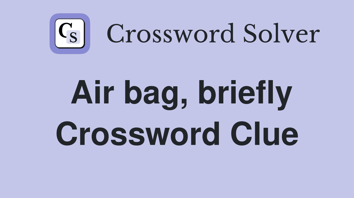Air bag, briefly Crossword Clue