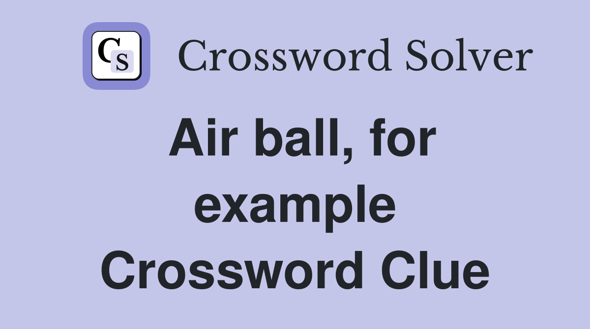 Air ball, for example Crossword Clue