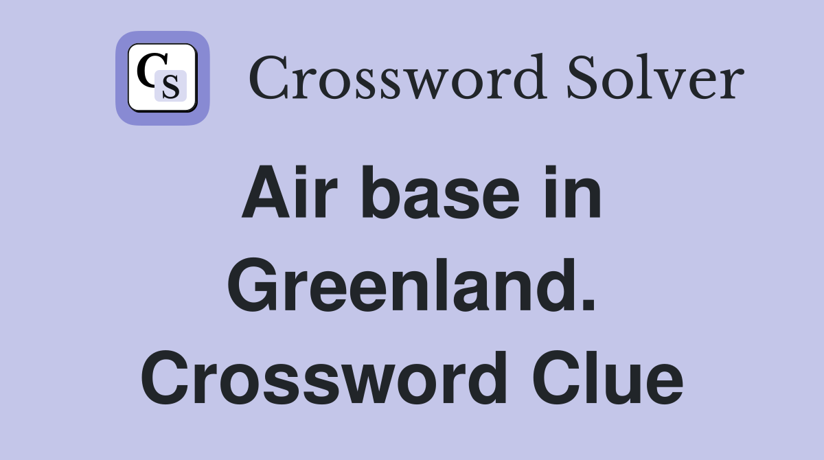 Air base in Greenland. Crossword Clue