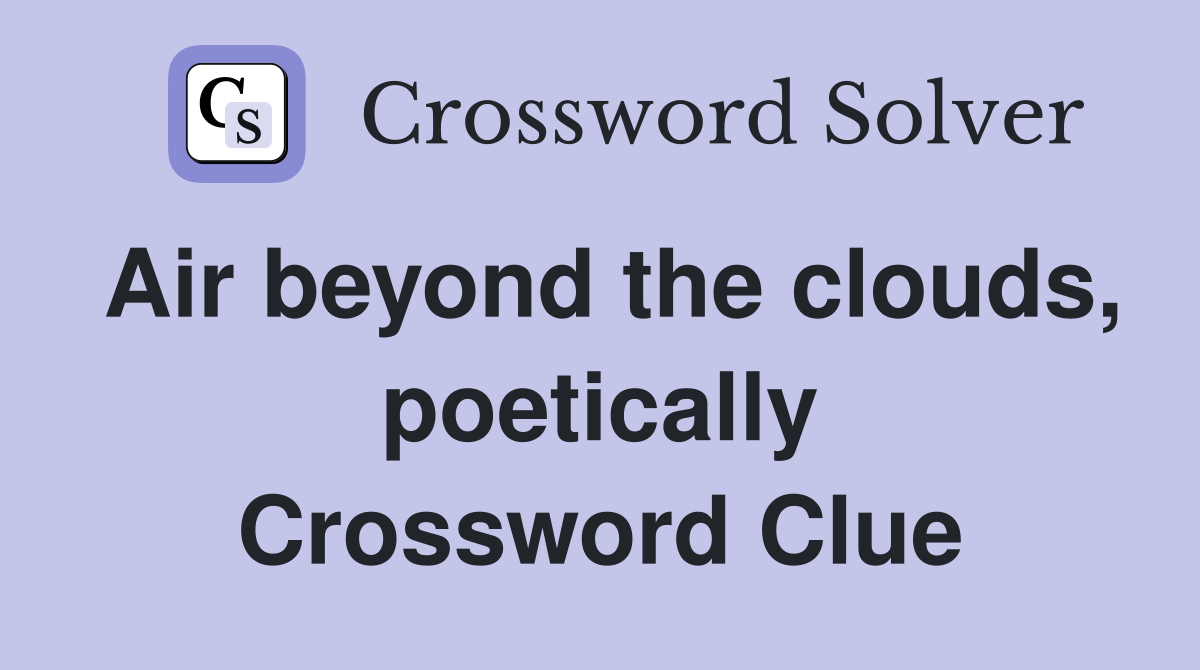 Air beyond the clouds, poetically Crossword Clue