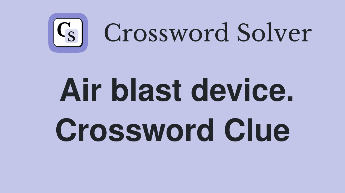 Air blast device. Crossword Clue