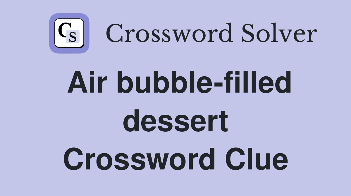 Air bubble-filled dessert Crossword Clue