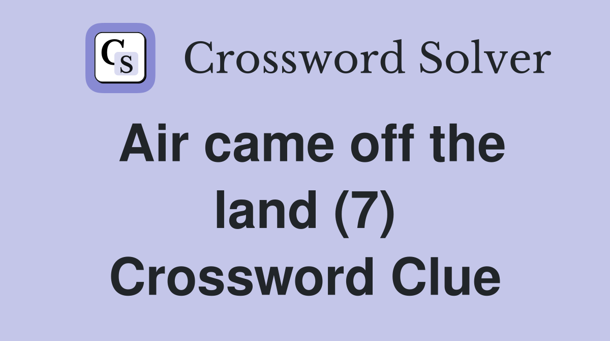 Air came off the land (7) Crossword Clue