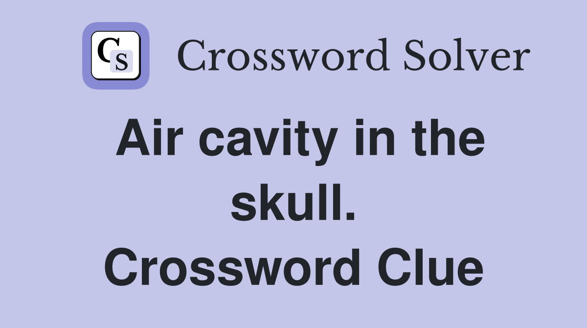 Air cavity in the skull. Crossword Clue