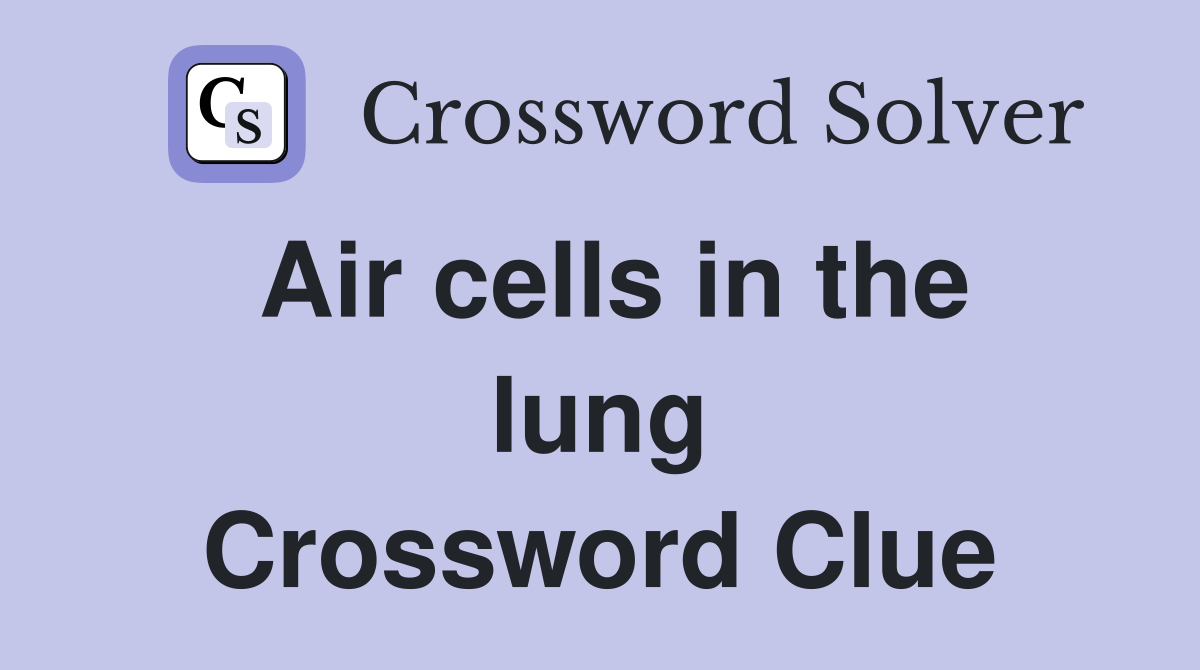 Air cells in the lung Crossword Clue