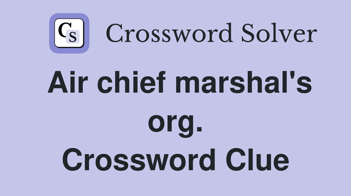 Air chief marshal's org. Crossword Clue