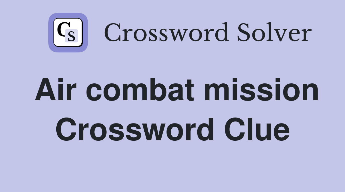 Air combat mission Crossword Clue