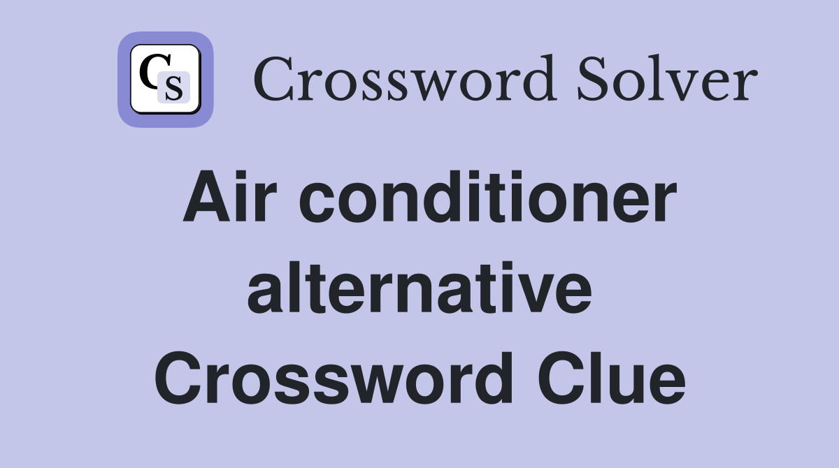 Air conditioner alternative Crossword Clue