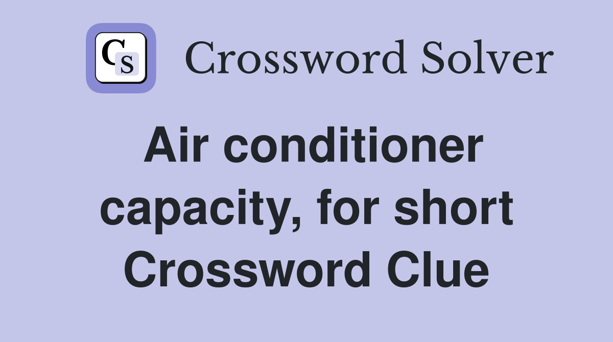 Air conditioner capacity, for short Crossword Clue