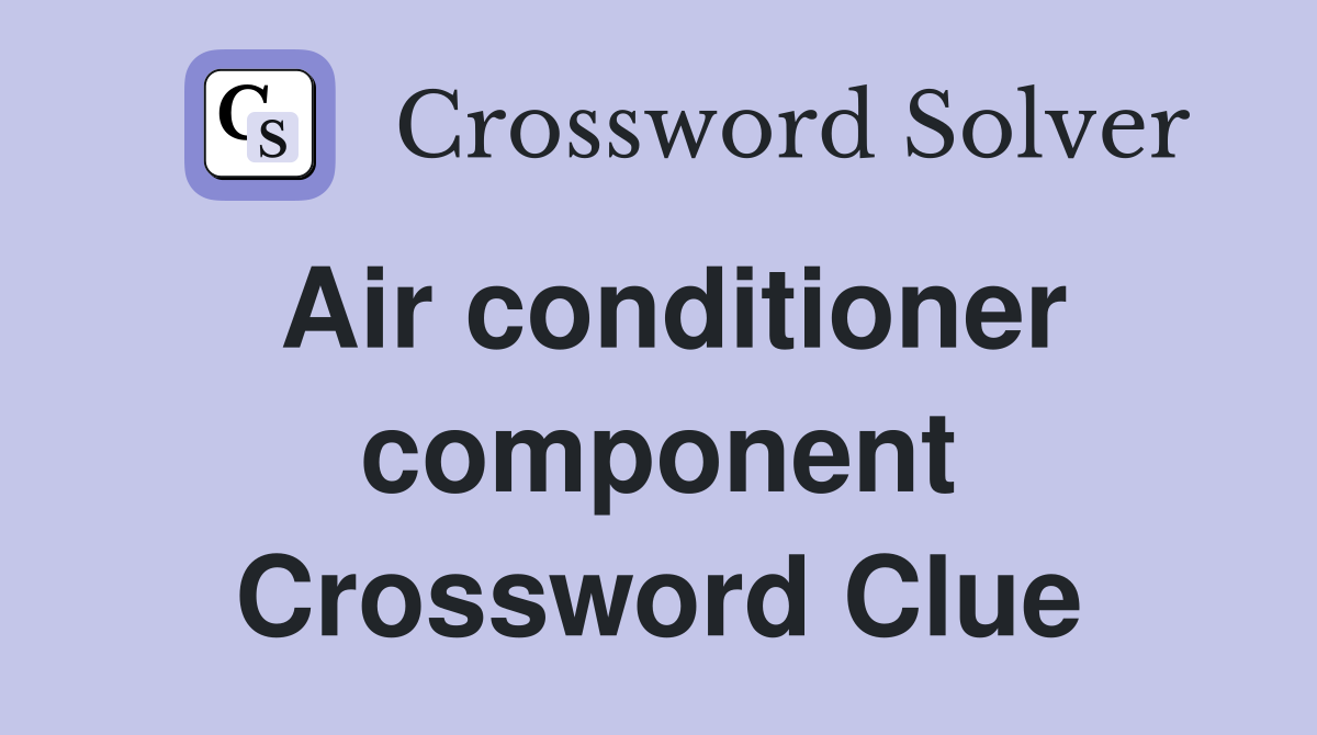 Air conditioner component Crossword Clue