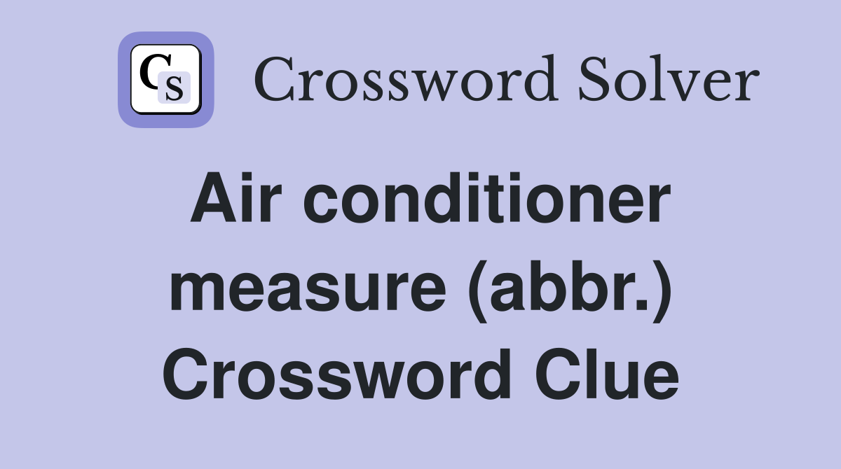Air conditioner measure (abbr.) Crossword Clue