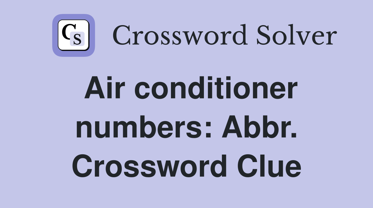 Air conditioner numbers: Abbr. Crossword Clue