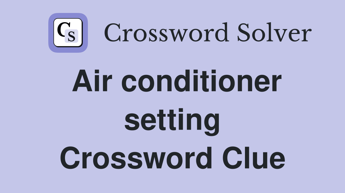Air conditioner setting Crossword Clue