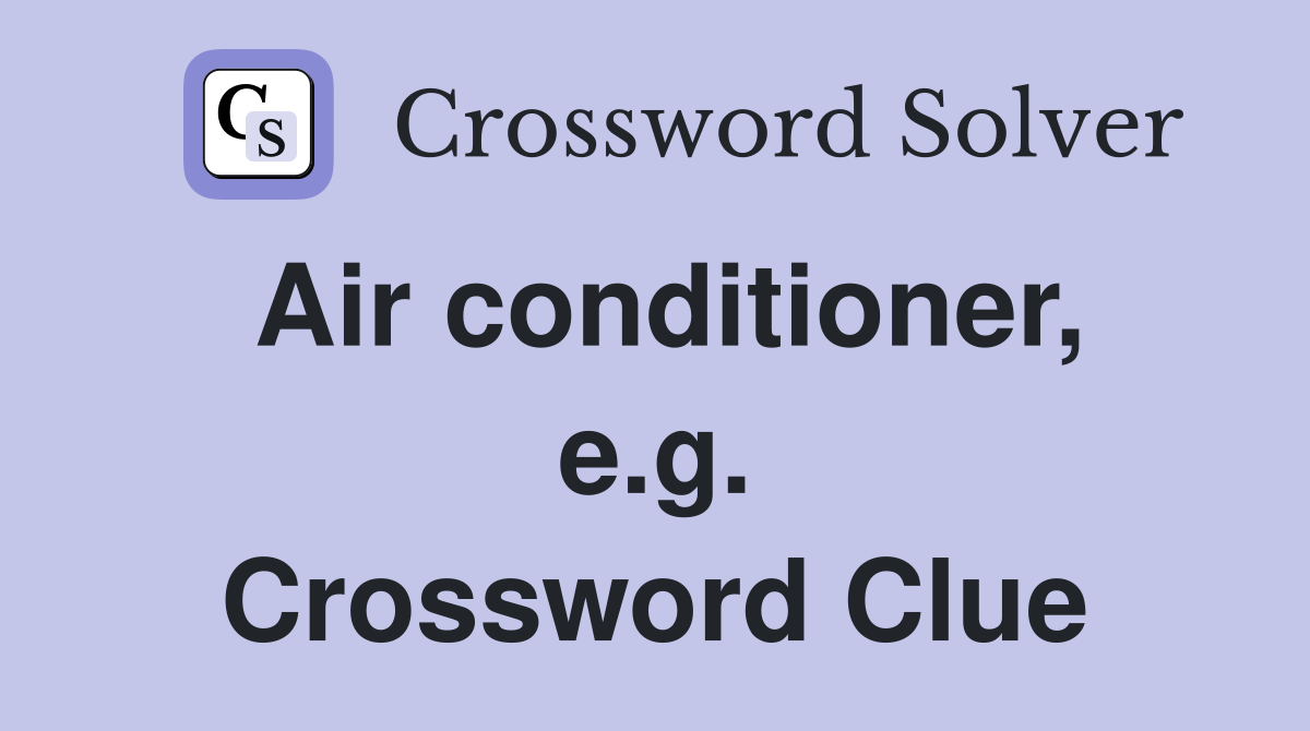 Air conditioner, e.g. Crossword Clue