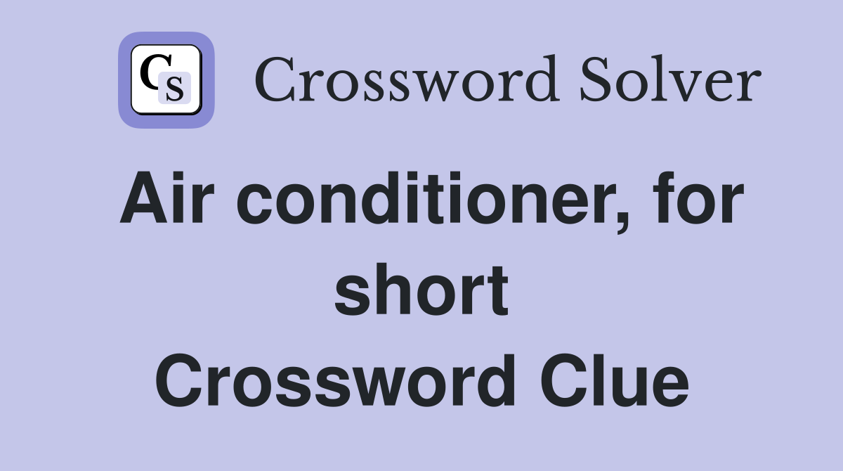 Air conditioner, for short Crossword Clue