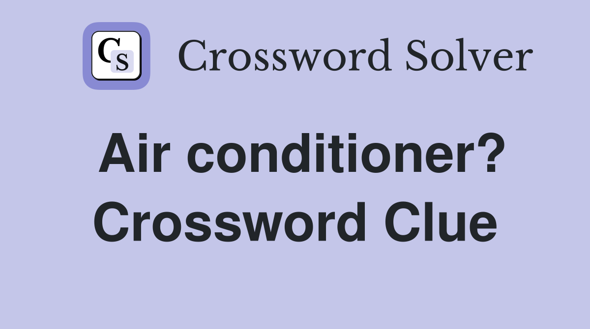 Air conditioner? Crossword Clue