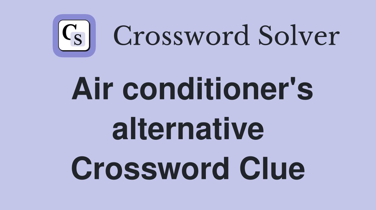 Air conditioner's alternative Crossword Clue
